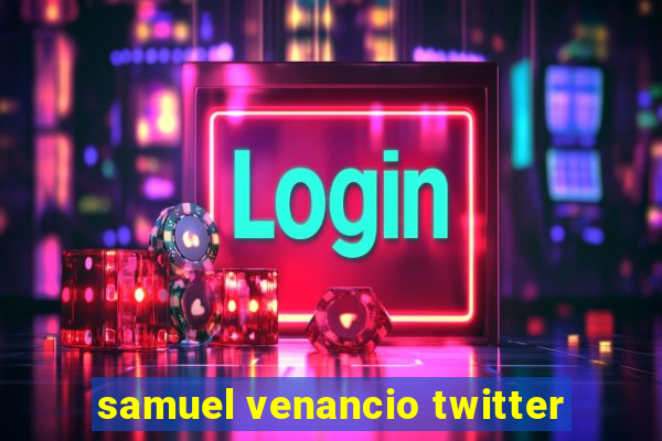 samuel venancio twitter